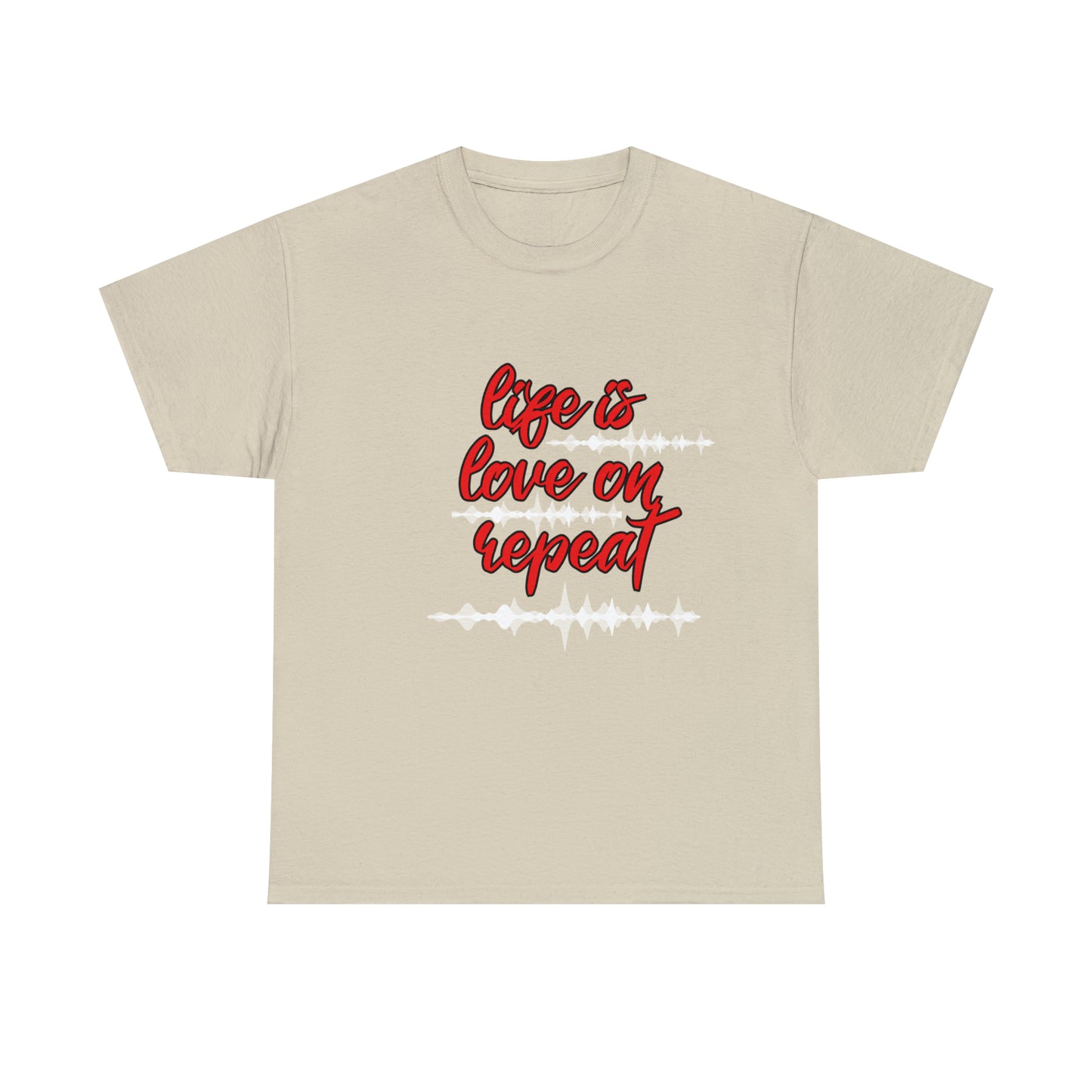 LIFE IS LOVE ON REPEAT TEE