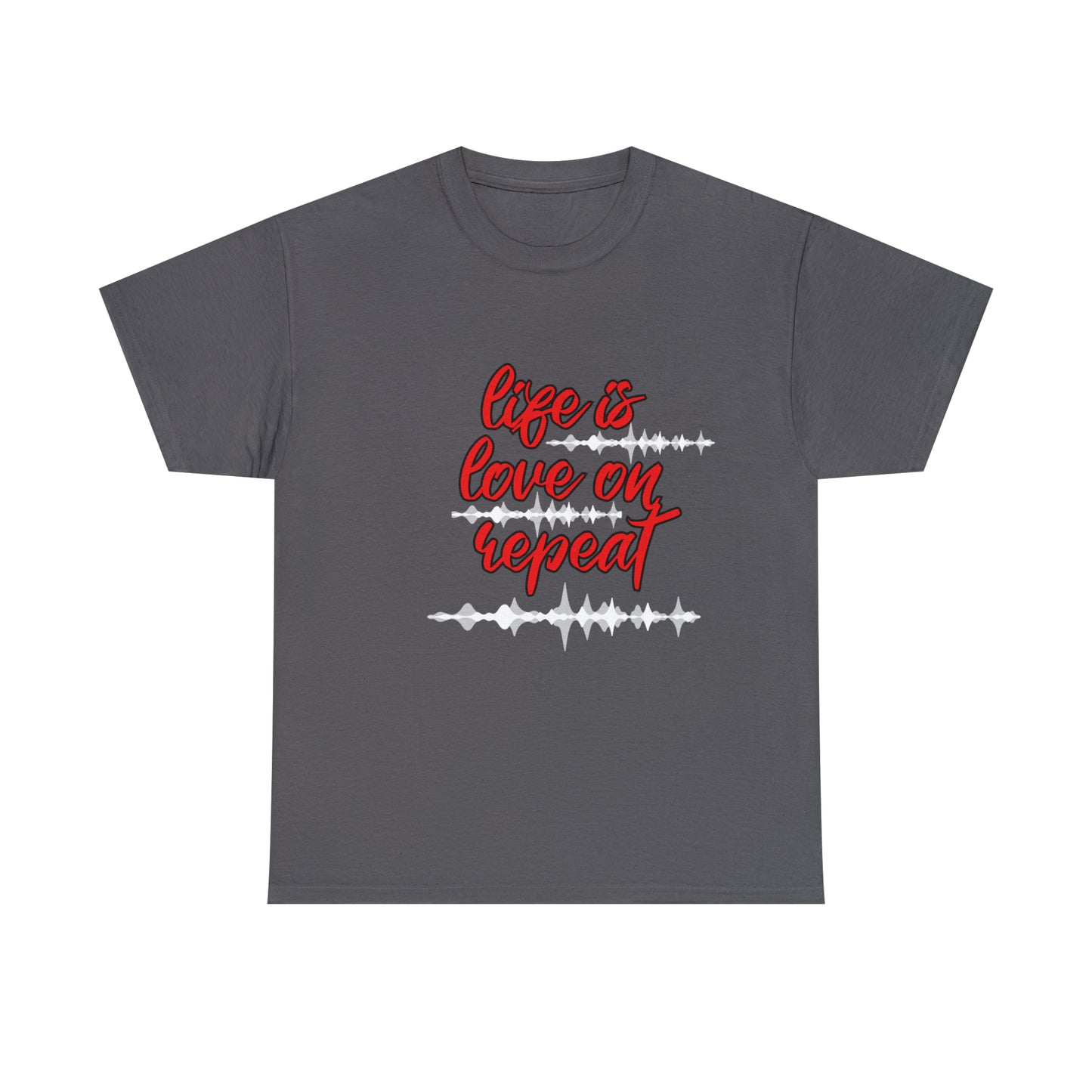 LIFE IS LOVE ON REPEAT TEE